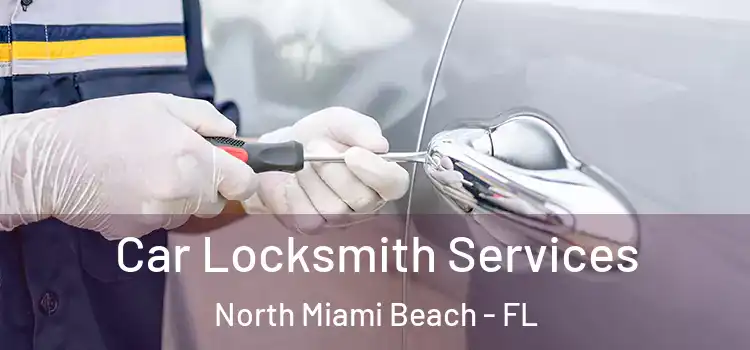 Car Locksmith Services North Miami Beach - FL