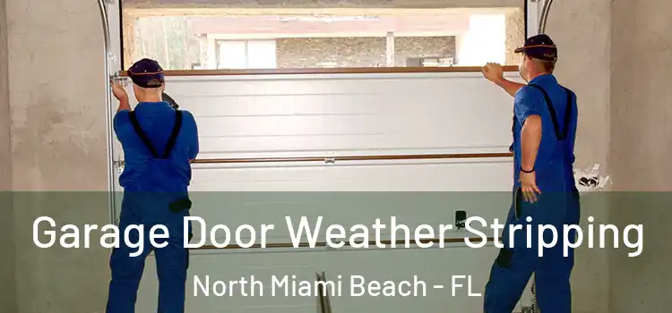  Garage Door Weather Stripping North Miami Beach - FL